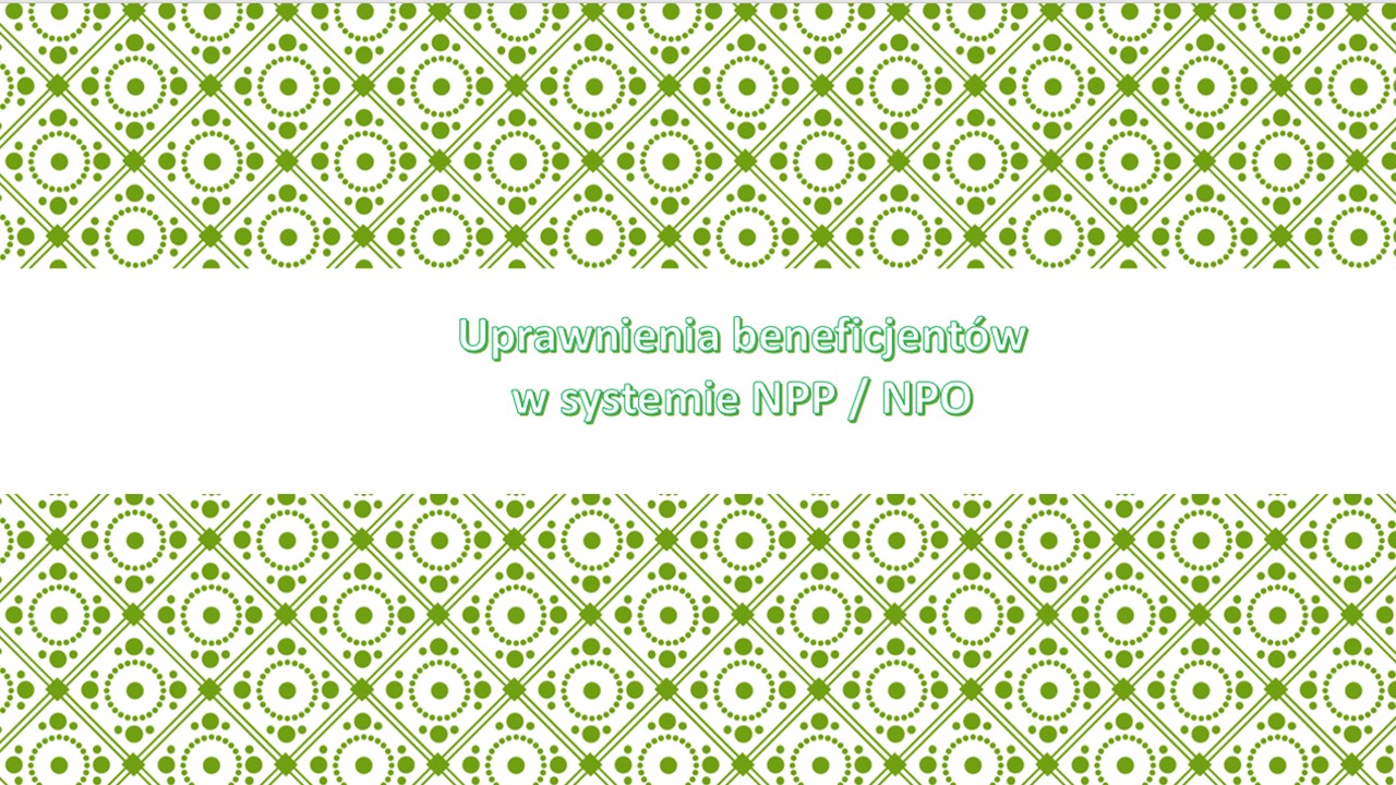 Read more about the article Uprawnienia beneficjentów w systemie NPP / NPO